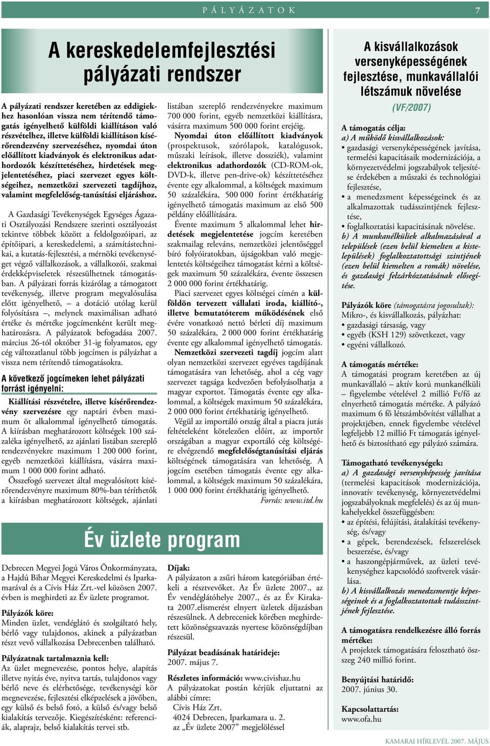 szervezet egyes költségeihez, nemzetközi szervezeti tagdíjhoz, valamint megfelelőség-tanúsítási eljáráshoz.