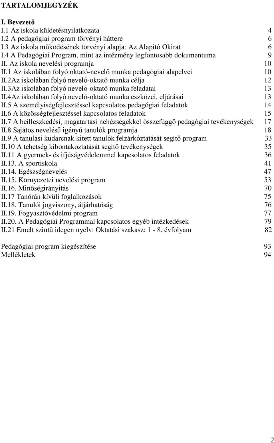 2Az iskolában folyó nevelő-oktató munka célja 12 II.3Az iskolában folyó nevelő-oktató munka feladatai 13 II.4Az iskolában folyó nevelő-oktató munka eszközei, eljárásai 13 II.