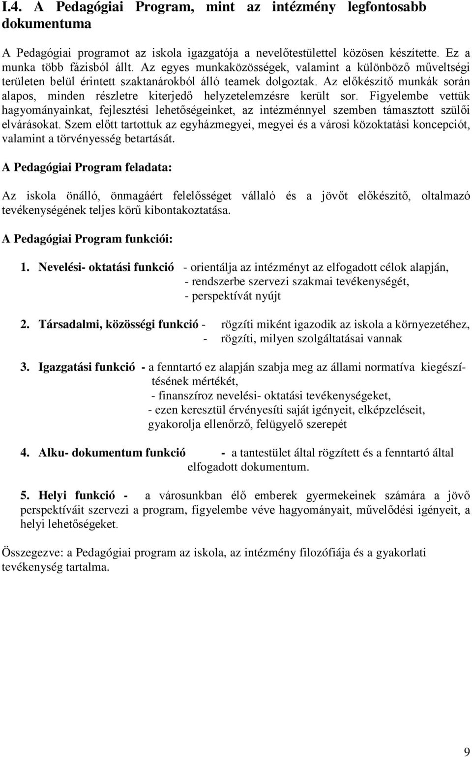 Az előkészítő munkák során alapos, minden részletre kiterjedő helyzetelemzésre került sor.