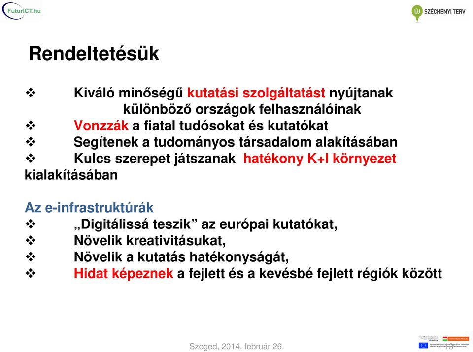 hatékony K+I környezet kialakításában Az e-infrastruktúrák Digitálissá teszik az európai kutatókat, Növelik