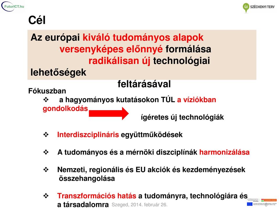 technológiák Interdiszciplináris együttműködések A tudományos és a mérnöki diszciplínák harmonizálása