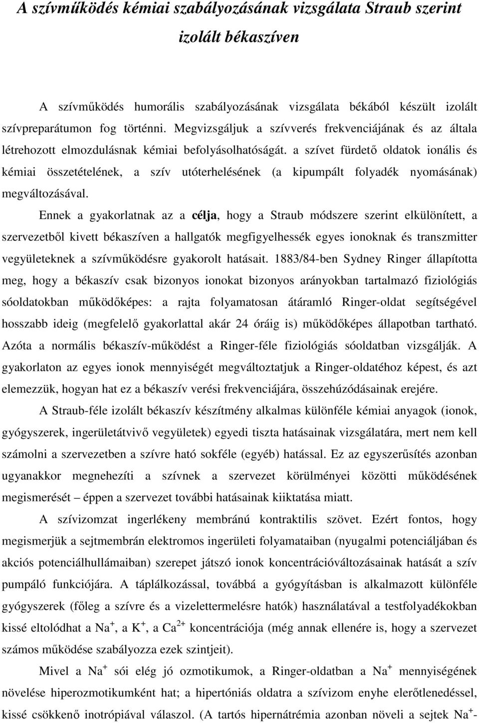 a szívet fürdetı oldatok ionális és kémiai összetételének, a szív utóterhelésének (a kipumpált folyadék nyomásának) megváltozásával.