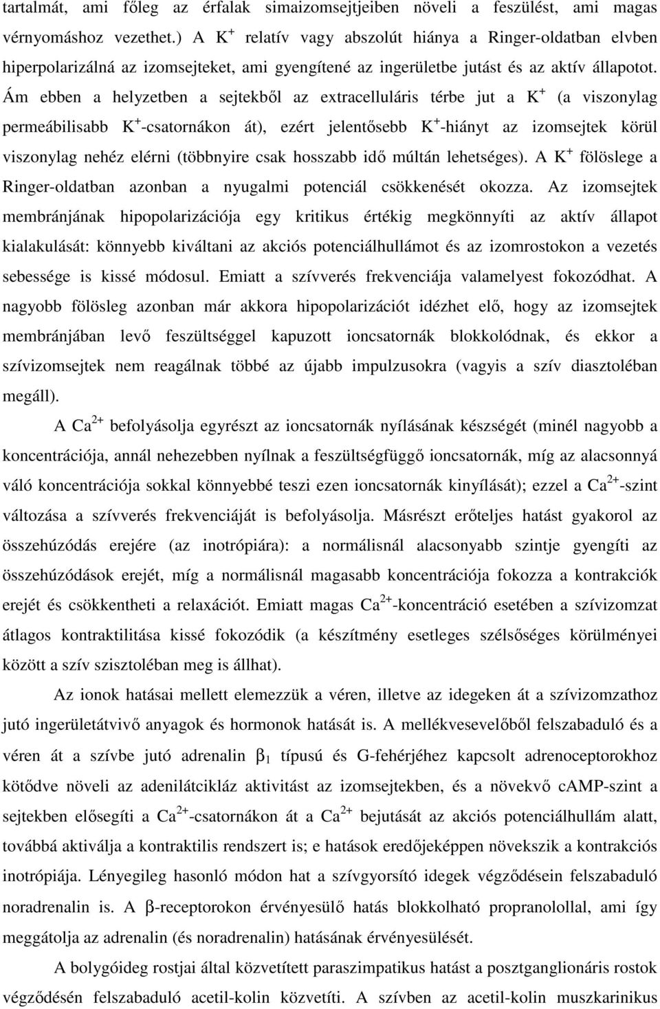 Ám ebben a helyzetben a sejtekbıl az extracelluláris térbe jut a K + (a viszonylag permeábilisabb K + -csatornákon át), ezért jelentısebb K + -hiányt az izomsejtek körül viszonylag nehéz elérni