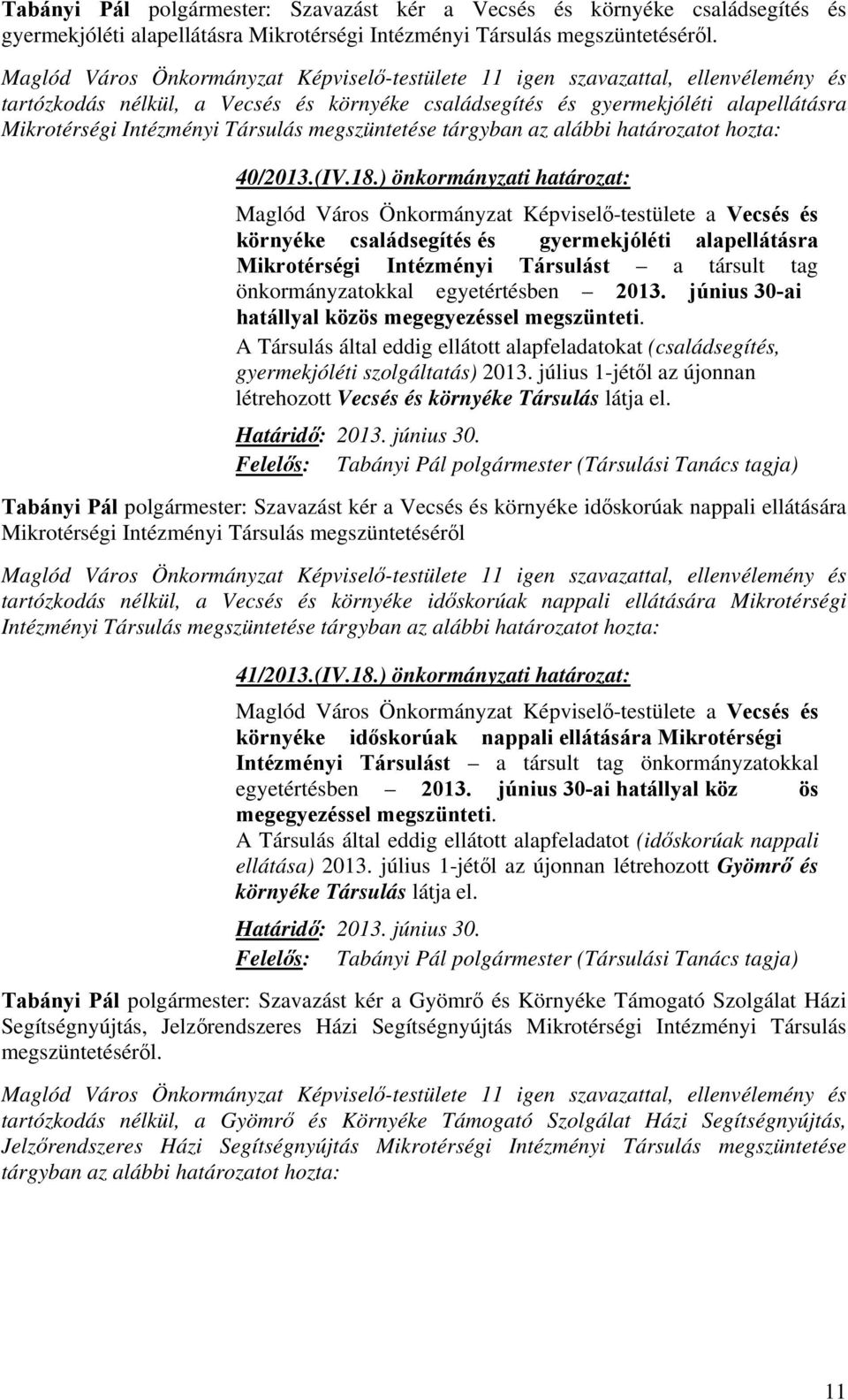 ) önkormányzati határozat: Maglód Város Önkormányzat Képviselő-testülete a Vecsés és környéke családsegítés és gyermekjóléti alapellátásra Mikrotérségi Intézményi Társulást a társult tag