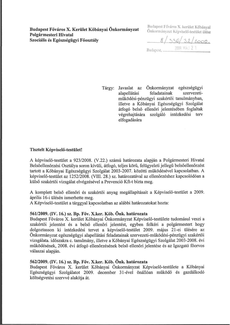 foglaltak végrehajtására szolgáló intézkedi terv elfogadására Tisztelt Képviselő-testület! A képviselő-testület a 923/2008. (V.22.