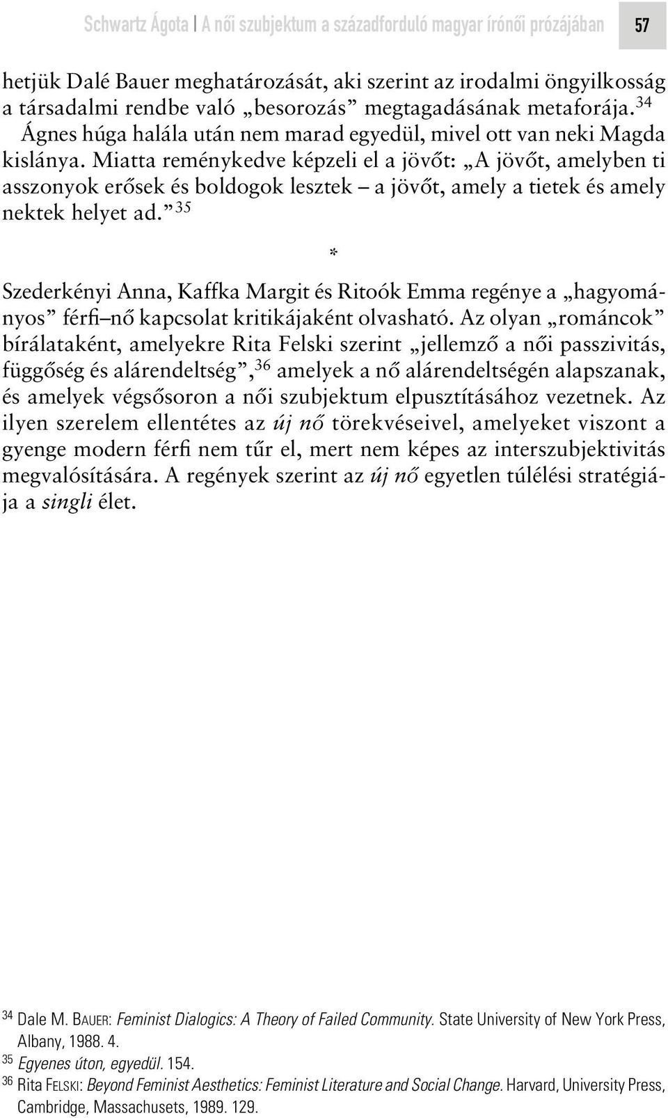 Miatta reménykedve képzeli el a jövôt: A jövôt, amelyben ti asszonyok erôsek és boldogok lesztek a jövôt, amely a tietek és amely nektek helyet ad.
