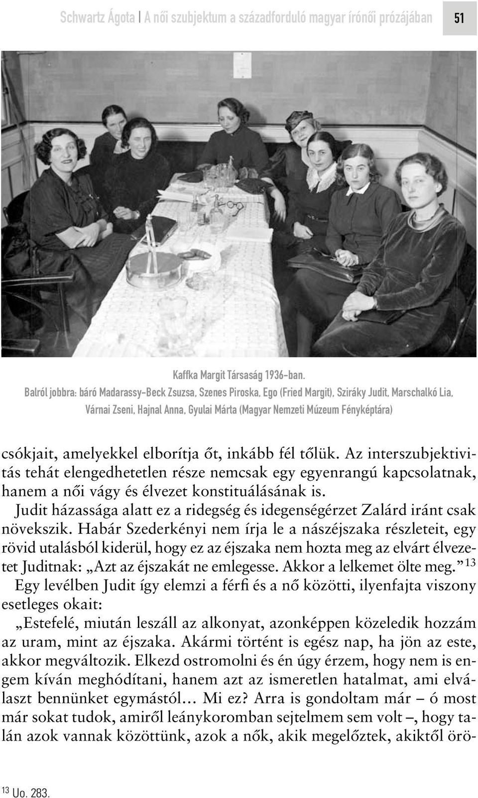 amelyekkel elborítja ôt, inkább fél tôlük. Az interszubjektivitás tehát elengedhetetlen része nemcsak egy egyenrangú kapcsolatnak, hanem a nôi vágy és élvezet konstituálásának is.