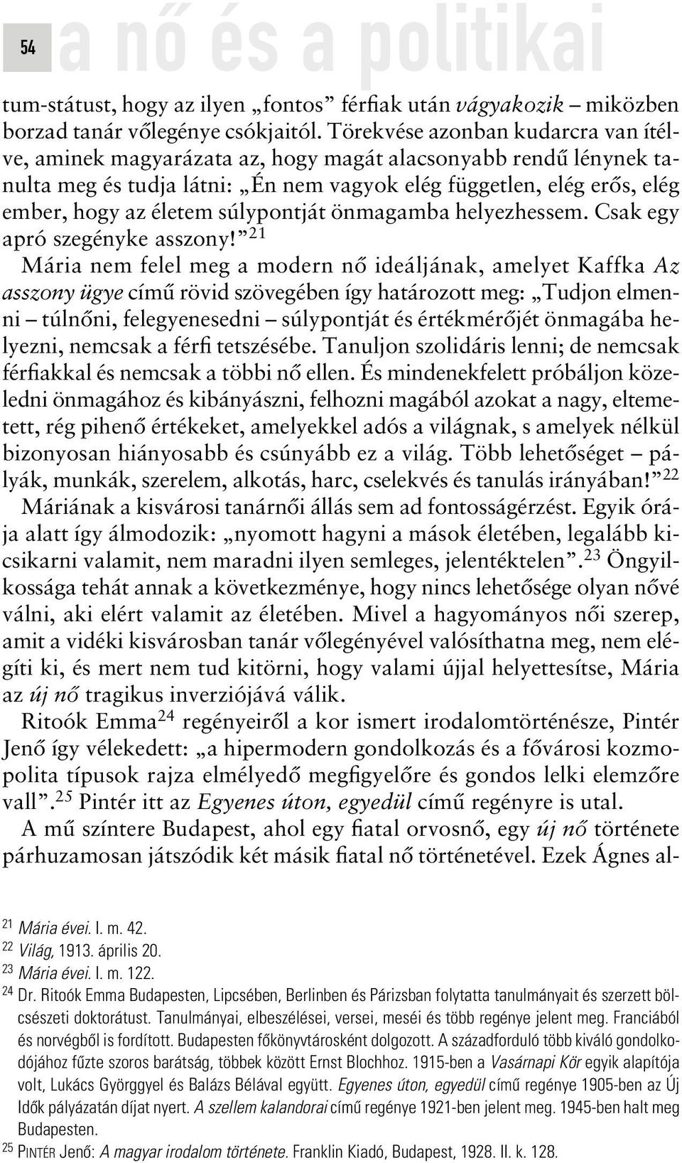 súlypontját önmagamba helyezhessem. Csak egy apró szegényke asszony!