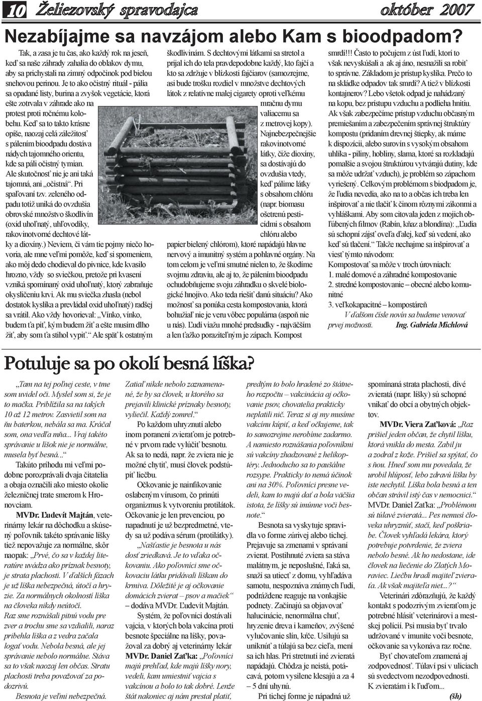 Je to ako očistný rituál - pália sa opadané listy, burina a zvyšok vegetácie, ktorá ešte zotrvala v záhrade ako na protest proti ročnému kolobehu.