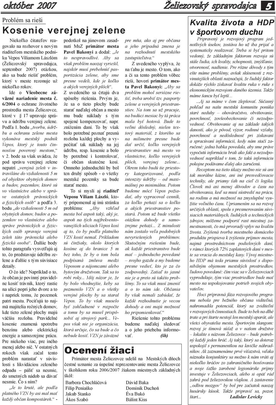 6/2004 o ochrane životného prostredia mesta Želiezovce, ktoré v 17 upravuje správu a údržbu verejnej zelene. Podľa 1.