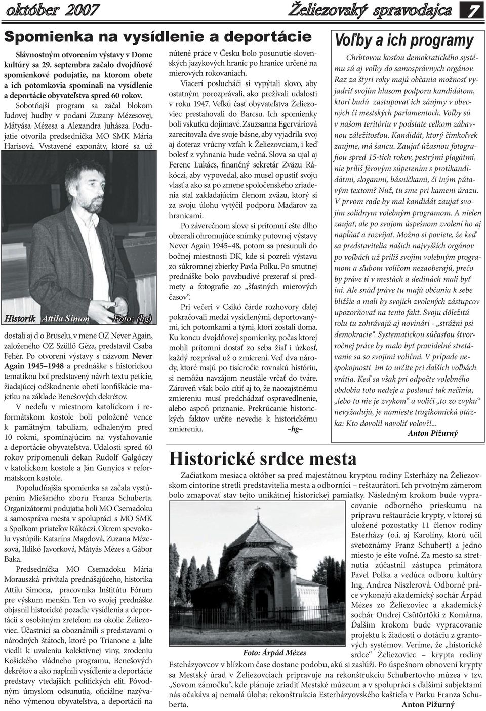 Sobotňajší program sa začal blokom ľudovej hudby v podaní Zuzany Mézesovej, Mátyása Mézesa a Alexandra Juhásza. Podujatie otvorila predsedníčka MO SMK Mária Harisová.
