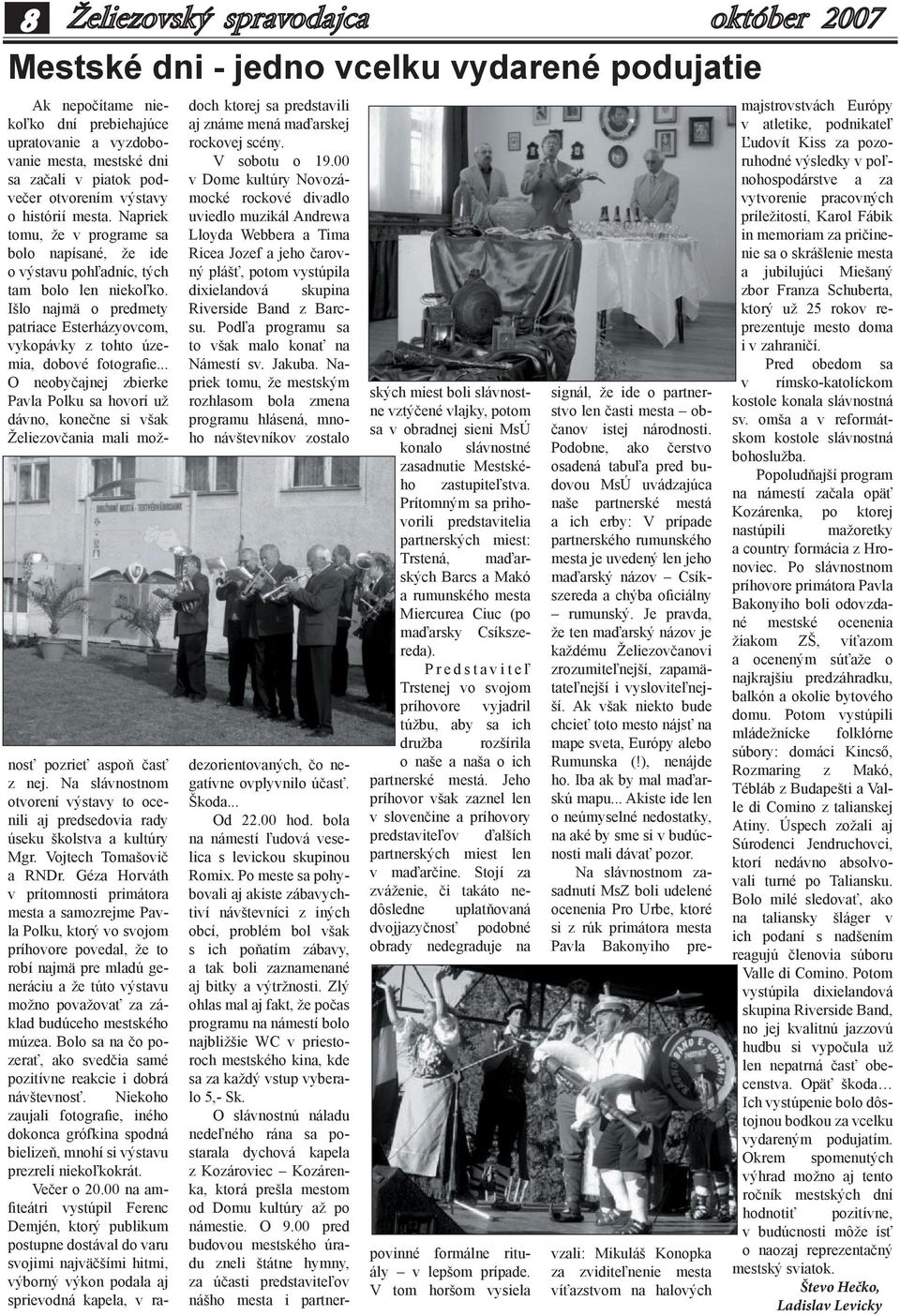 .. O neobyčajnej zbierke Pavla Polku sa hovorí už dávno, konečne si však Želiezovčania mali možnosť pozrieť aspoň časť z nej.