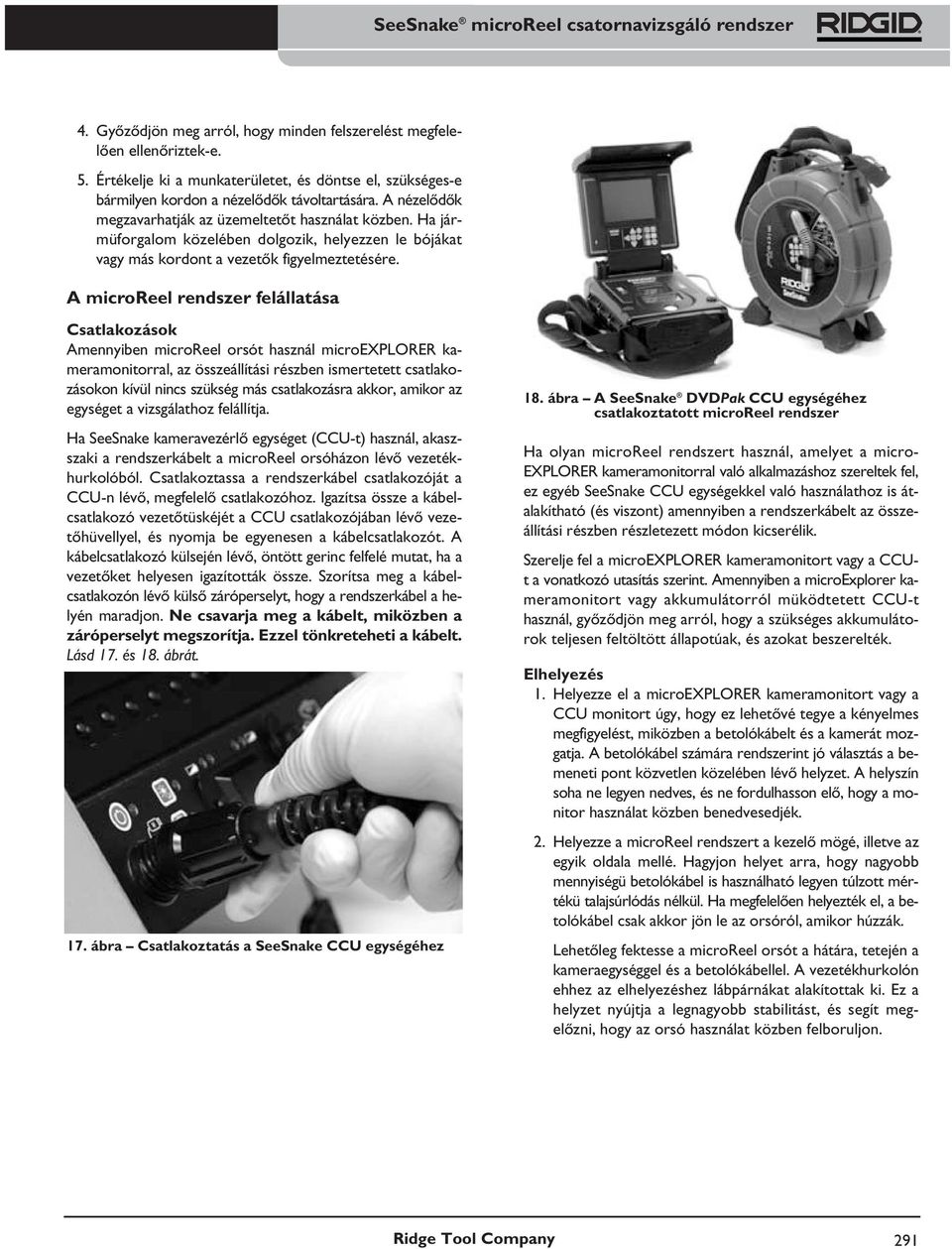 A microreel rendszer felállatása Csatlakozások Amennyiben microreel orsót használ microexplorer kameramonitorral, az összeállítási részben ismertetett csatlakozásokon kívül nincs szükség más