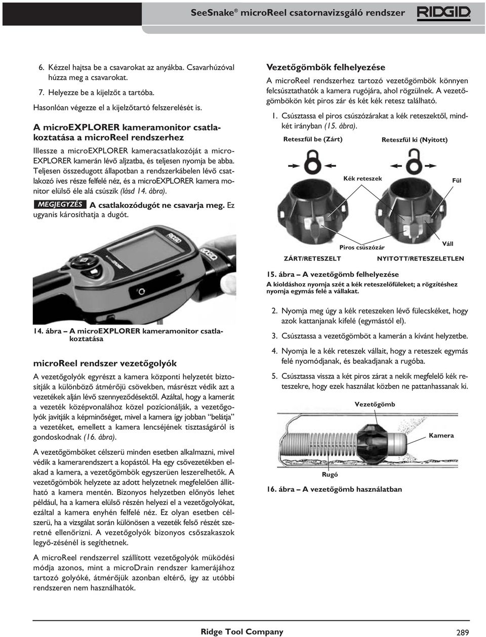 Teljesen összedugott állapotban a rendszerkábelen lévő csatlakozó íves része felfelé néz, és a microexplorer kamera monitor elülső éle alá csúszik (lásd 14. ábra).