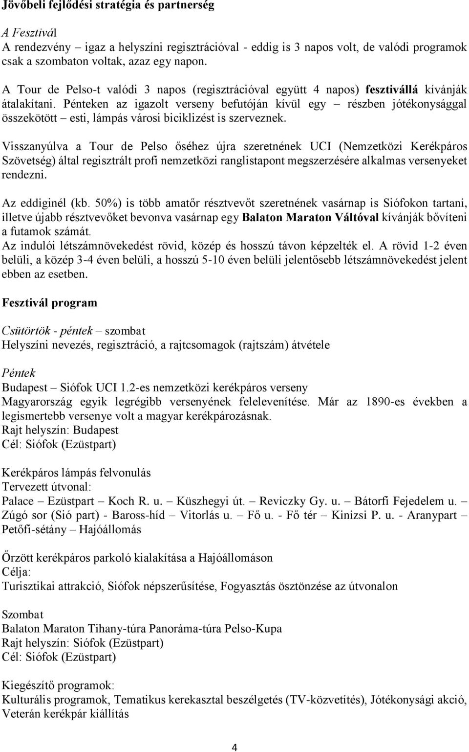 Pénteken az igazolt verseny befutóján kívül egy részben jótékonysággal összekötött esti, lámpás városi biciklizést is szerveznek.