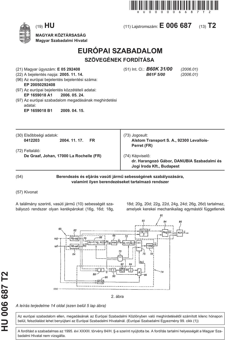 14. (96) Az európai bejelentés bejelentési száma: EP 20050292408 (97) Az európai bejelentés közzétételi adatai: EP 1659018 A1 2006. 05. 24.