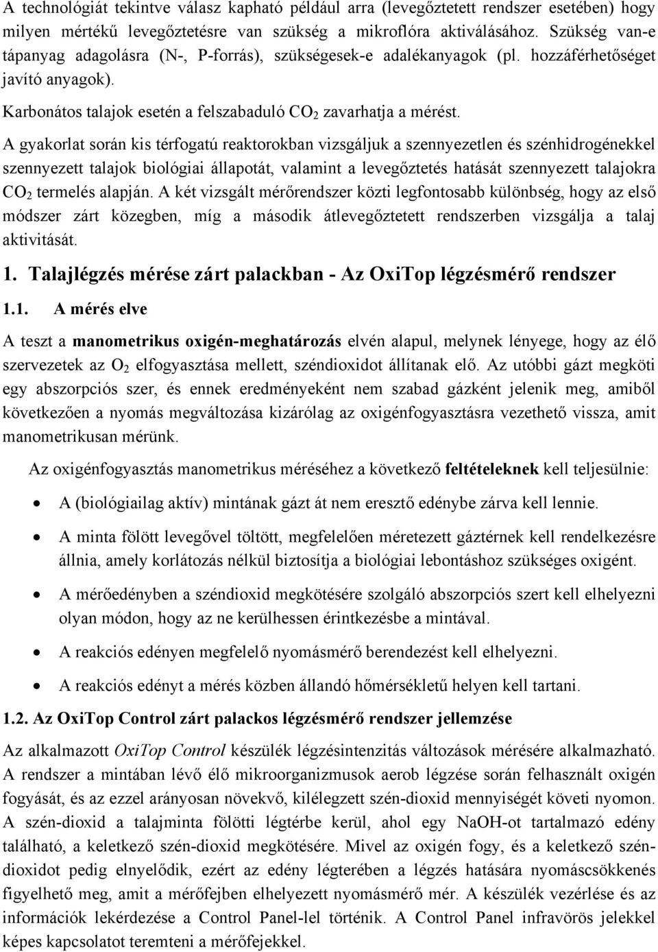 A gyakorlat során kis térfogatú reaktorokban vizsgáljuk a szennyezetlen és szénhidrogénekkel szennyezett talajok biológiai állapotát, valamint a levegőztetés hatását szennyezett talajokra CO 2