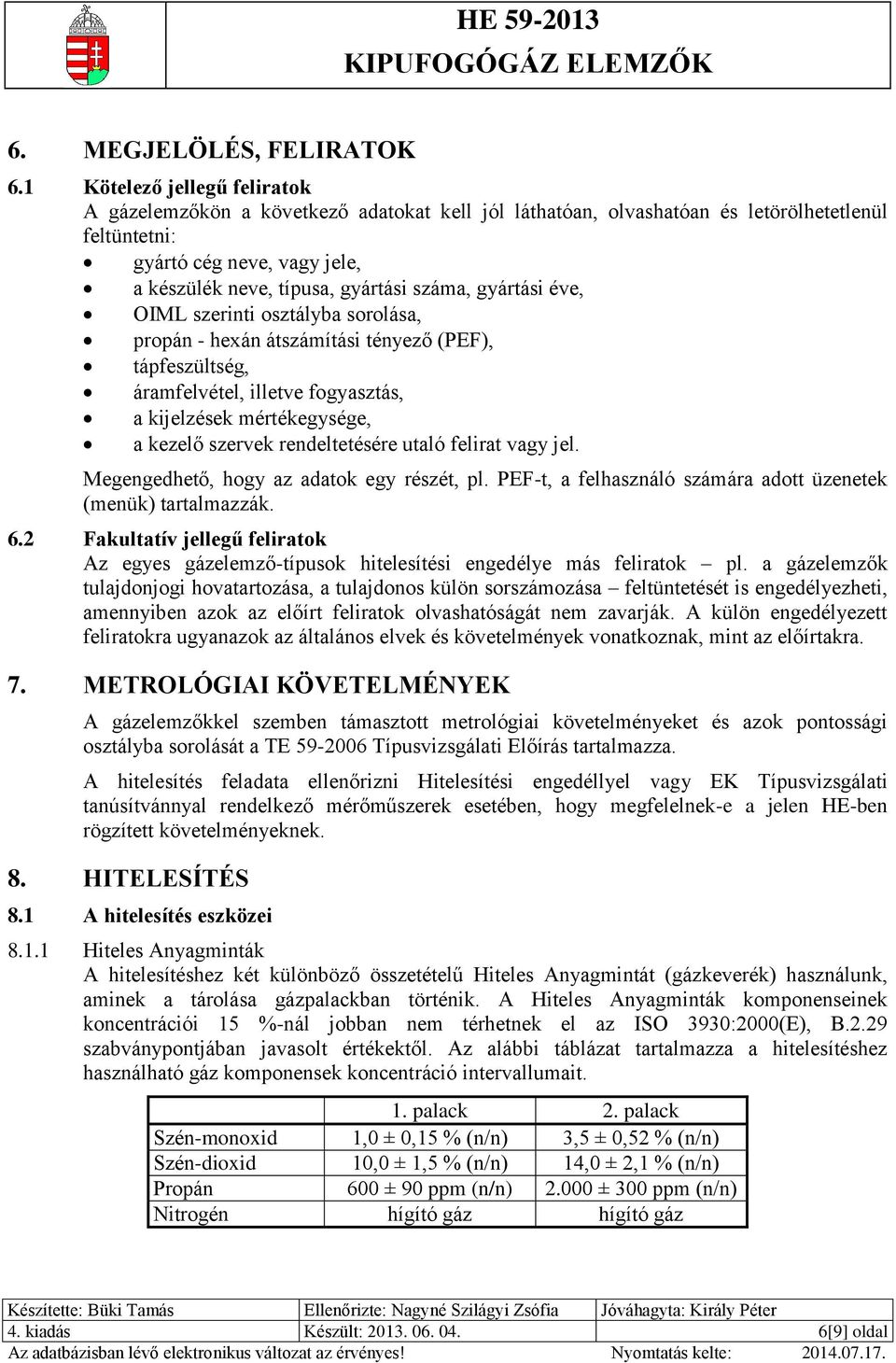 gyártási éve, OIML szerinti osztályba sorolása, propán - hexán átszámítási tényező (PEF), tápfeszültség, áramfelvétel, illetve fogyasztás, a kijelzések mértékegysége, a kezelő szervek rendeltetésére