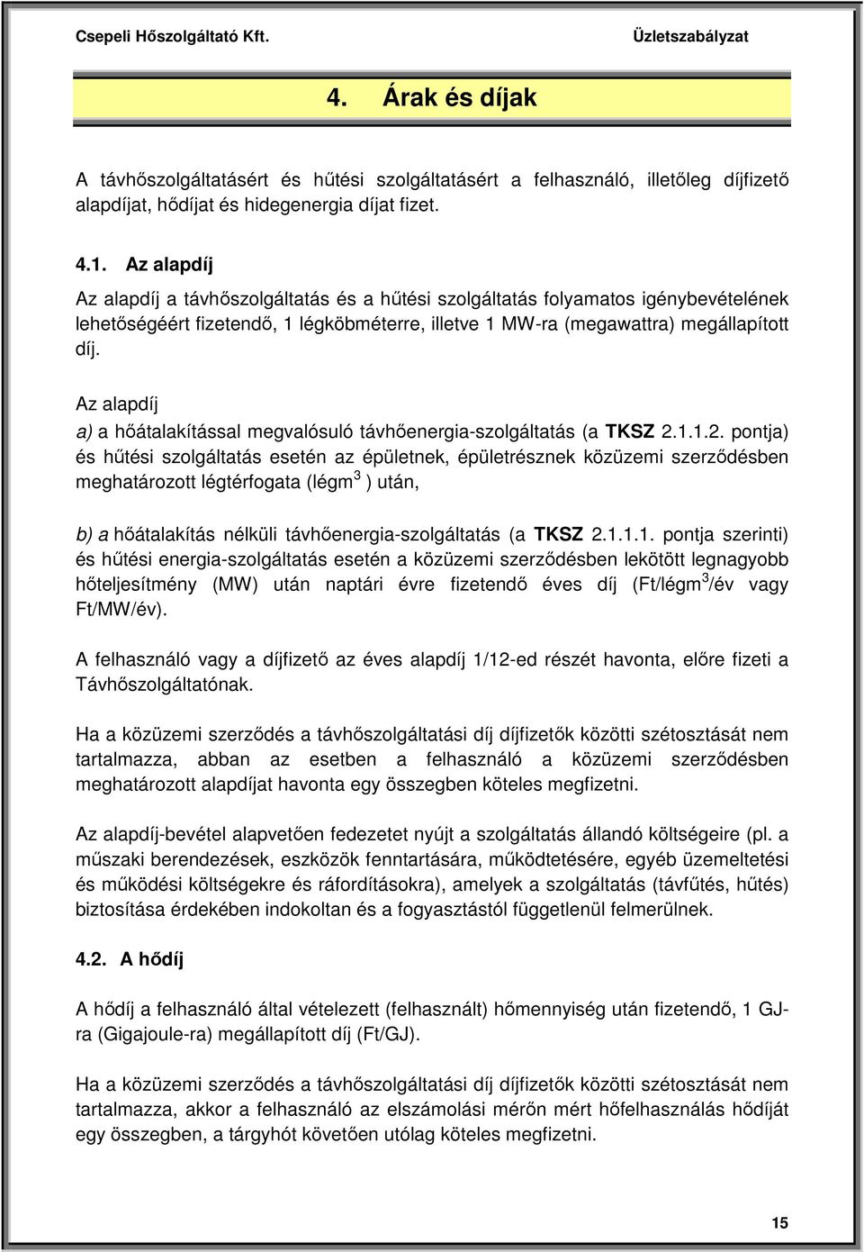 Az alapdíj a) a hőátalakítással megvalósuló távhőenergia-szolgáltatás (a TKSZ 2.