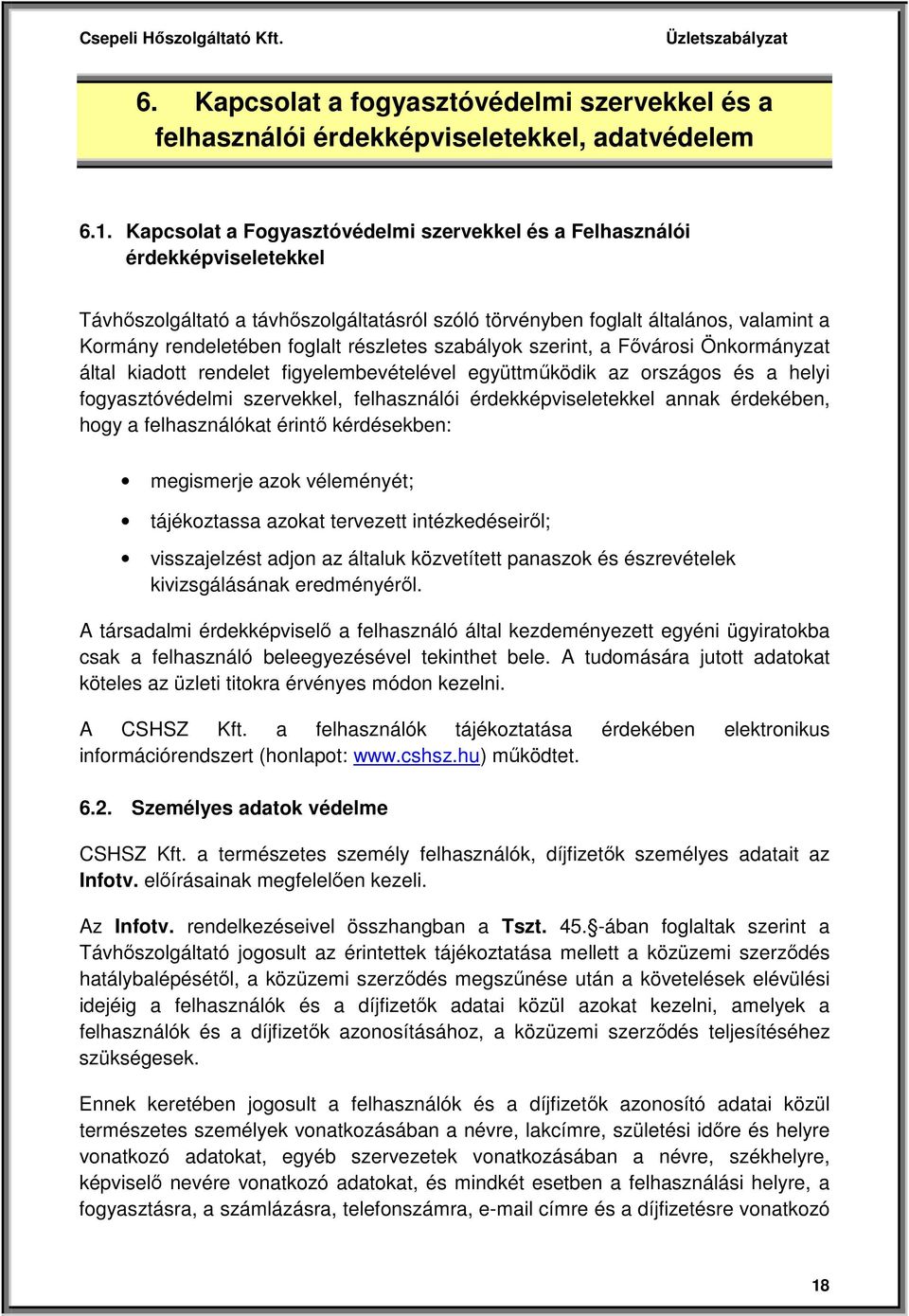 részletes szabályok szerint, a Fővárosi Önkormányzat által kiadott rendelet figyelembevételével együttműködik az országos és a helyi fogyasztóvédelmi szervekkel, felhasználói érdekképviseletekkel