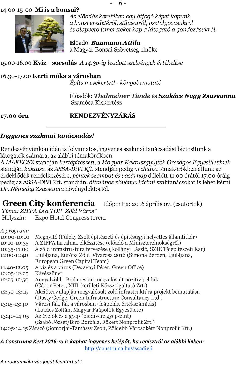 00 óra RENDEZVÉNYZÁRÁS Előadók: Thalmeiner Tünde és Szakács Nagy Zsuzsanna Szamóca Kiskertész Ingyenes szakmai tanácsadás!