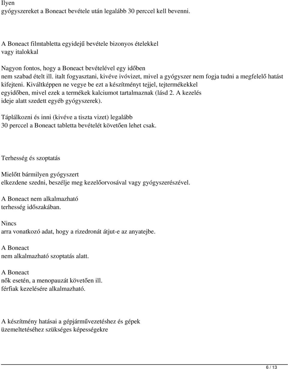 italt fogyasztani, kivéve ivóvizet, mivel a gyógyszer nem fogja tudni a megfelelő hatást kifejteni.