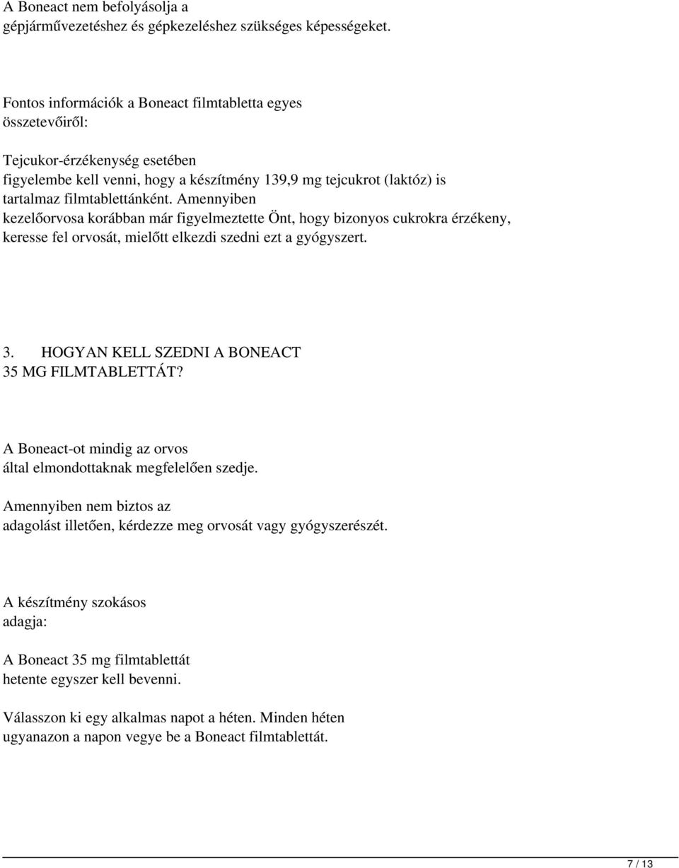 Amennyiben kezelőorvosa korábban már figyelmeztette Önt, hogy bizonyos cukrokra érzékeny, keresse fel orvosát, mielőtt elkezdi szedni ezt a gyógyszert. 3.