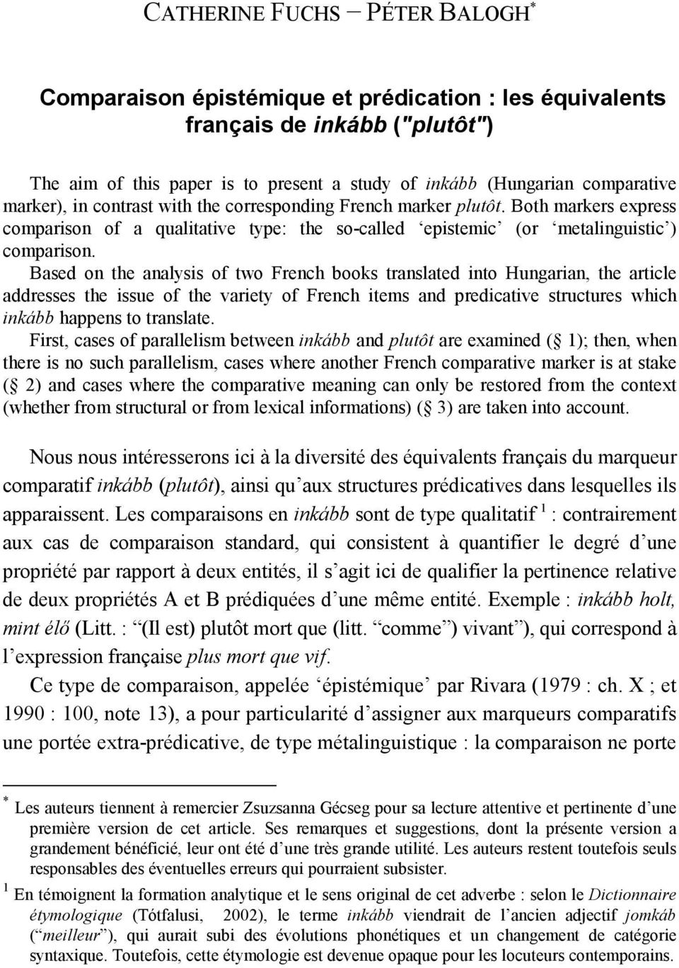 Based on the analysis of two French books translated into Hungarian, the article addresses the issue of the variety of French items and predicative structures which inkább happens to translate.