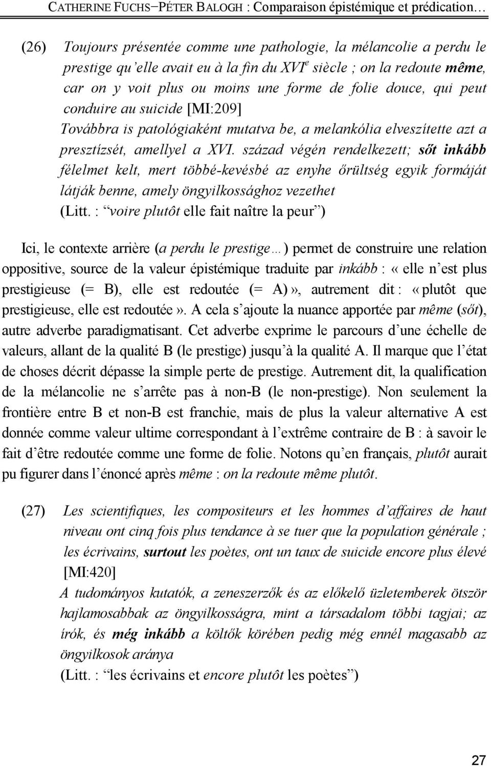 XVI. század végén rendelkezett; sıt inkább félelmet kelt, mert többé-kevésbé az enyhe ırültség egyik formáját látják benne, amely öngyilkossághoz vezethet (Litt.