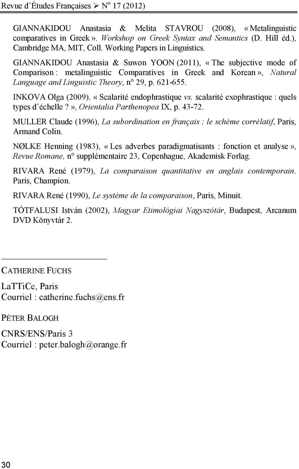 GIANNAKIDOU Anastasia & Suwon YOON (2011), «The subjective mode of Comparison : metalinguistic Comparatives in Greek and Korean», Natural Language and Linguistic Theory, n 29, p. 621-655.