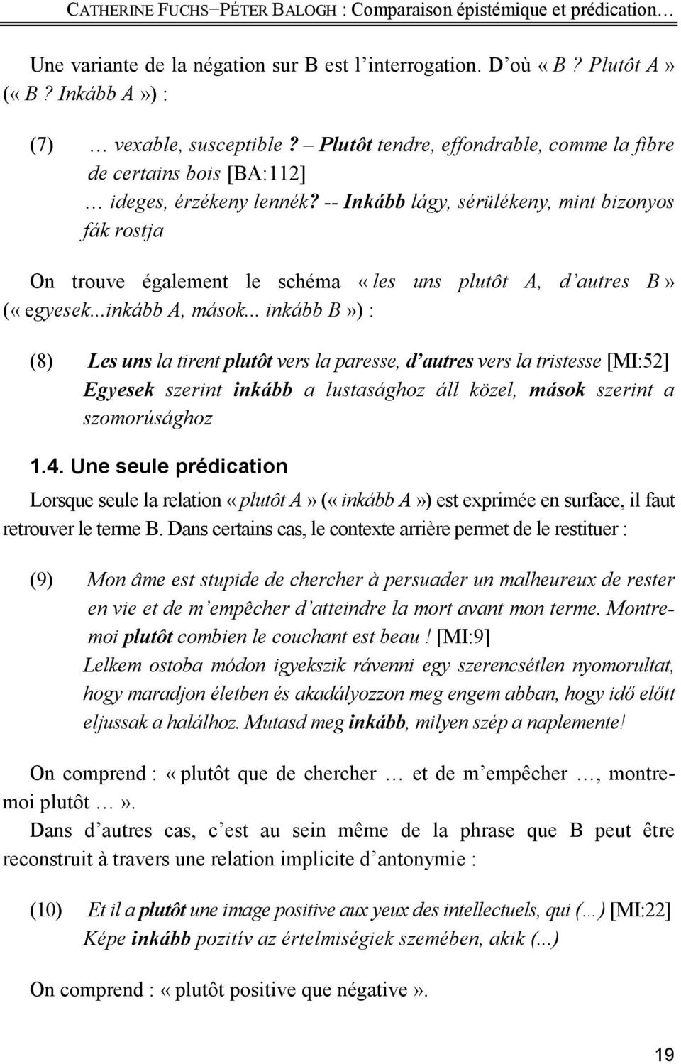 -- Inkább lágy, sérülékeny, mint bizonyos fák rostja On trouve également le schéma «les uns plutôt A, d autres B» («egyesek...inkább A, mások.