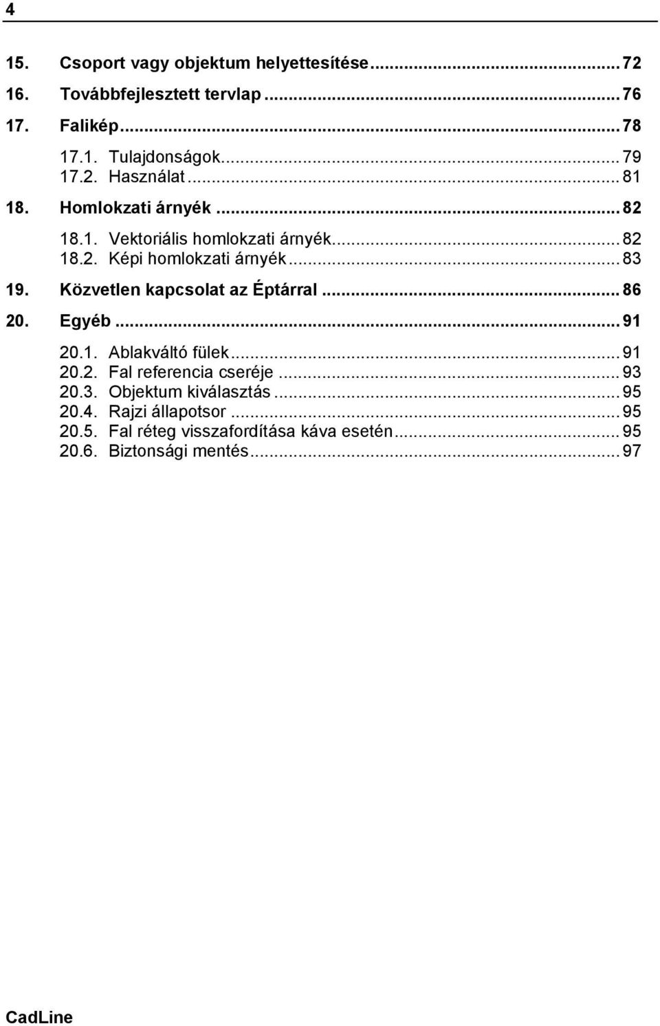 Közvetlen kapcsolat az Éptárral... 86 20. Egyéb... 91 20.1. Ablakváltó fülek... 91 20.2. Fal referencia cseréje... 93 