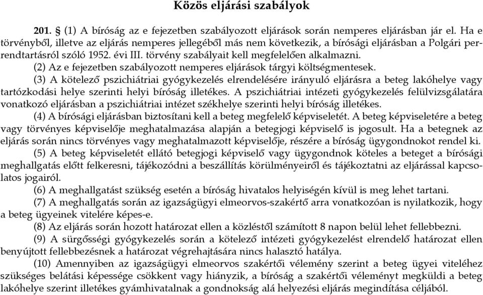 (2) Az e fejezetben szabályozott nemperes eljárások tárgyi költségmentesek.