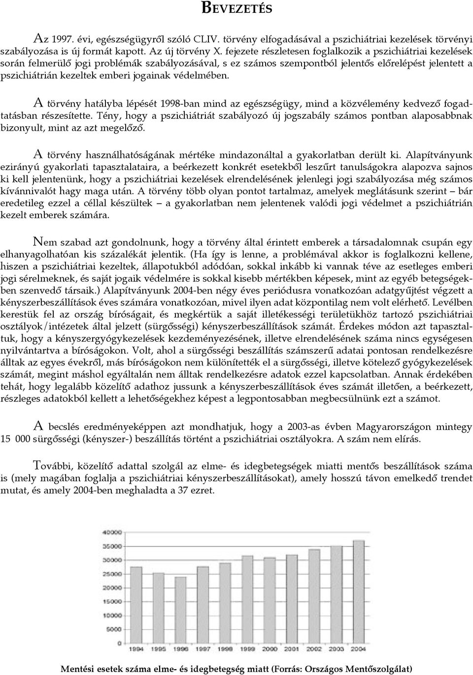 jogainak védelmében. A törvény hatályba lépését 1998-ban mind az egészségügy, mind a közvélemény kedvezô fogadtatásban részesítette.