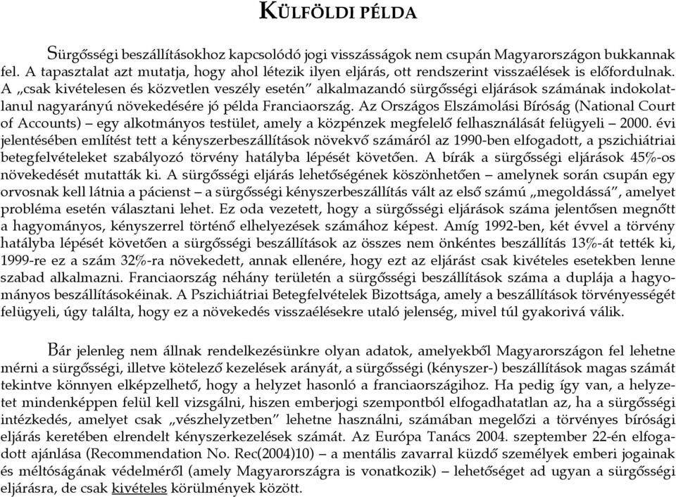 A csak kivételesen és közvetlen veszély esetén alkalmazandó sürgôsségi eljárások számának indokolatlanul nagyarányú növekedésére jó példa Franciaország.