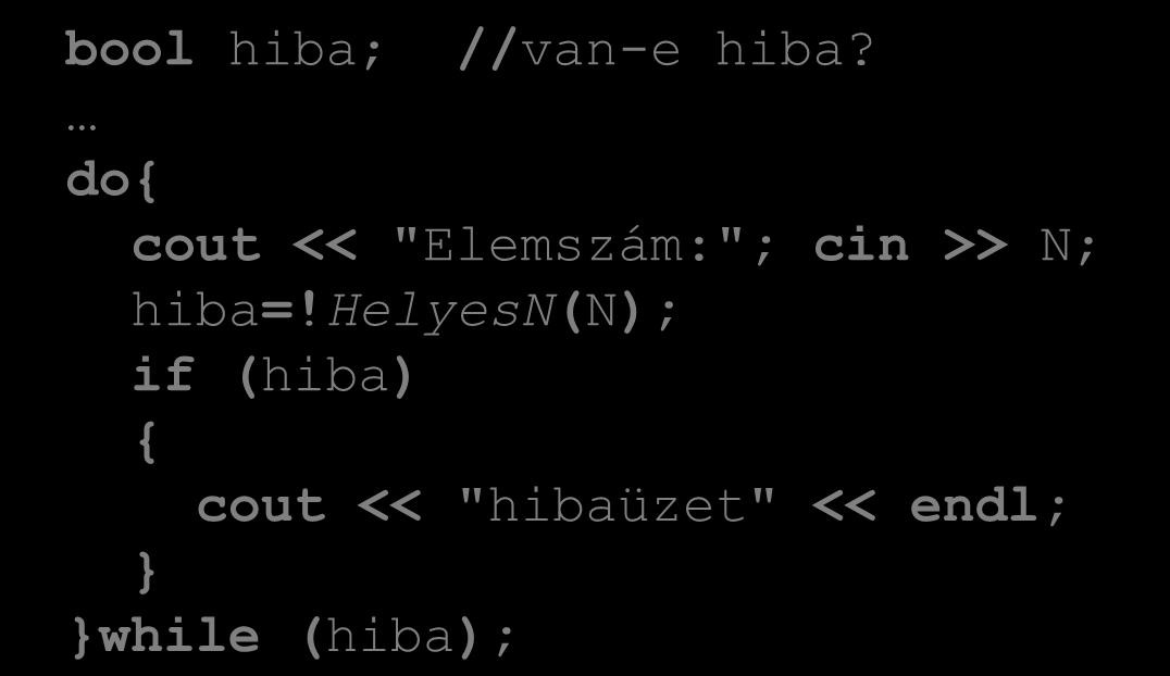 Tömbök (C++ kódban áttekintés) Tömb beolvasása (ellenőrzéssel): Algoritmikusan: Be: N [HelyesN(N))] A HelyesN-be beleértem a szintaktikus és szemantikus