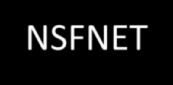 NSFNET Az Internet fejlődésében mérföldkövet jelentett a National Science Foundation (NSF) döntése, amely létrehozta a TCP/IP alapú NFSNET backbone hálózatot az amerikai egyetemek összekapcsolására.