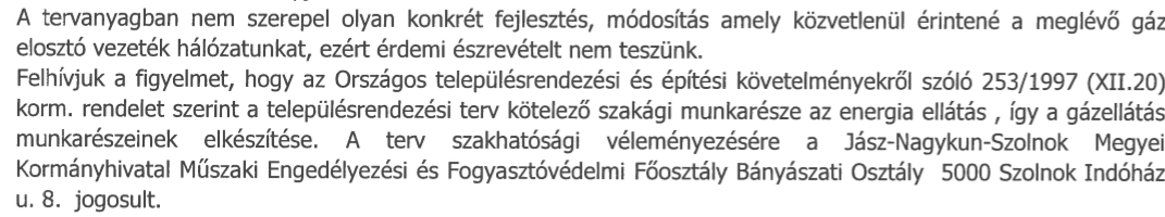 - - FGSZ Zrt. Kecskeméti Földgázszállító Üzem Nem tartalmaz kifogást. Levelében jelzi, hogy a módosítási ügyek FGSZ Zrt. üzemeltetésében lévő létesítményt és biztonsági övezetet nem érintenek.