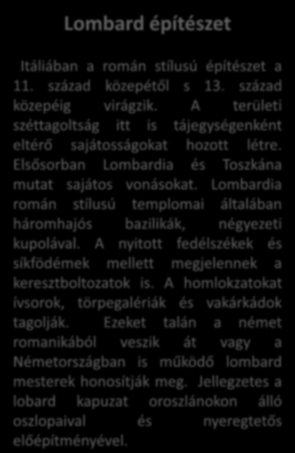 Lombardia román stílusú templomai általában háromhajós bazilikák, négyezeti kupolával. A nyitott fedélszékek és síkfödémek mellett megjelennek a keresztboltozatok is.