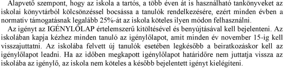 Az iskolában kapja kézhez minden tanuló az igénylőlapot, amit minden év november 15-ig kell visszajuttatni.