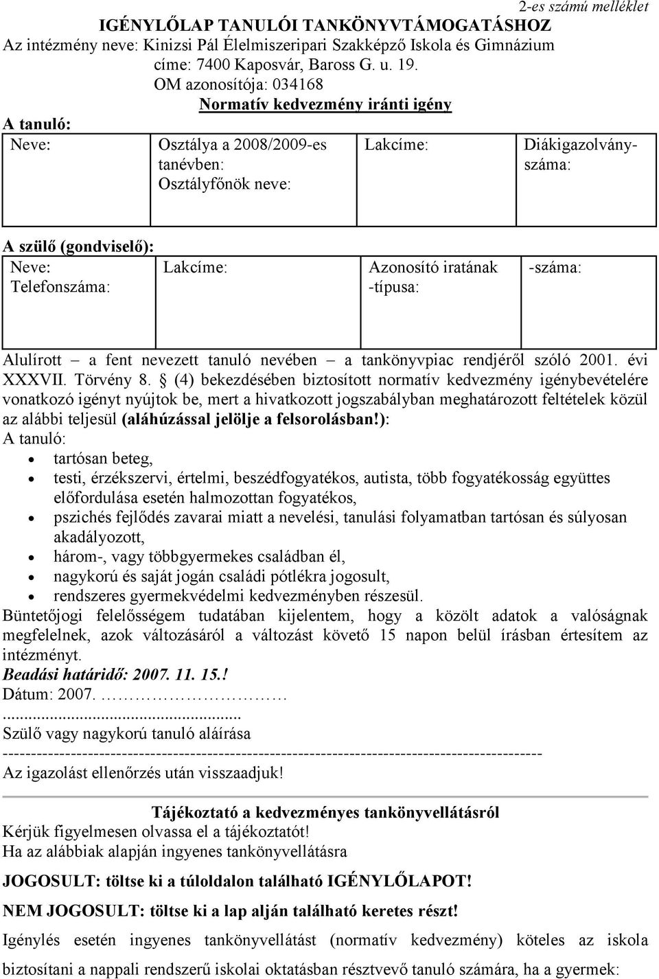 Lakcíme: Azonosító iratának -típusa: -száma: Alulírott a fent nevezett tanuló nevében a tankönyvpiac rendjéről szóló 2001. évi XXXVII. Törvény 8.