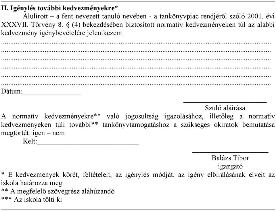 jogosultság igazolásához, illetőleg a normatív kedvezményeken túli további** tankönyvtámogatáshoz a szükséges okiratok bemutatása megtörtét: igen nem Kelt: Balázs