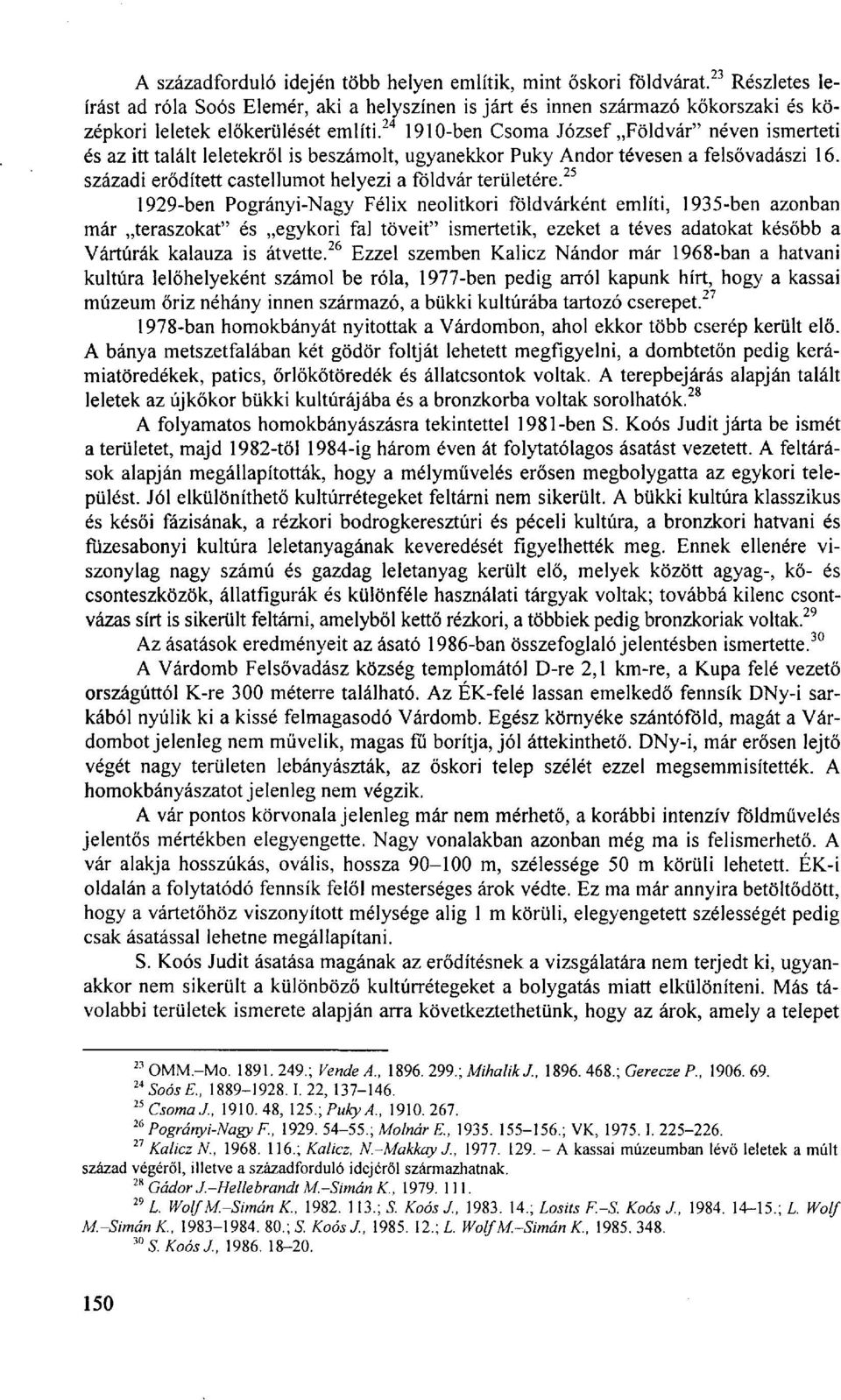 24 1910-ben Csorna József Földvár" néven ismerteti és az itt talált leletekről is beszámolt, ugyanekkor Puky Andor tévesen a felsővadászi 16.