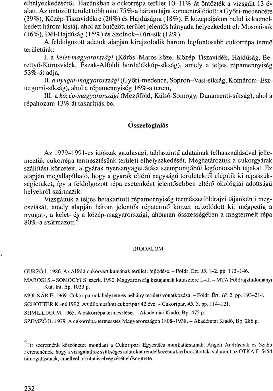 E középtájakon belül is kiemelkedett három kistáj, ahol az öntözött terület jelentős hányada helyezkedett el: Mosoni-sík (16%), Dél-Hajdúság (15%) és Szolnok-Túri-sík (12%).