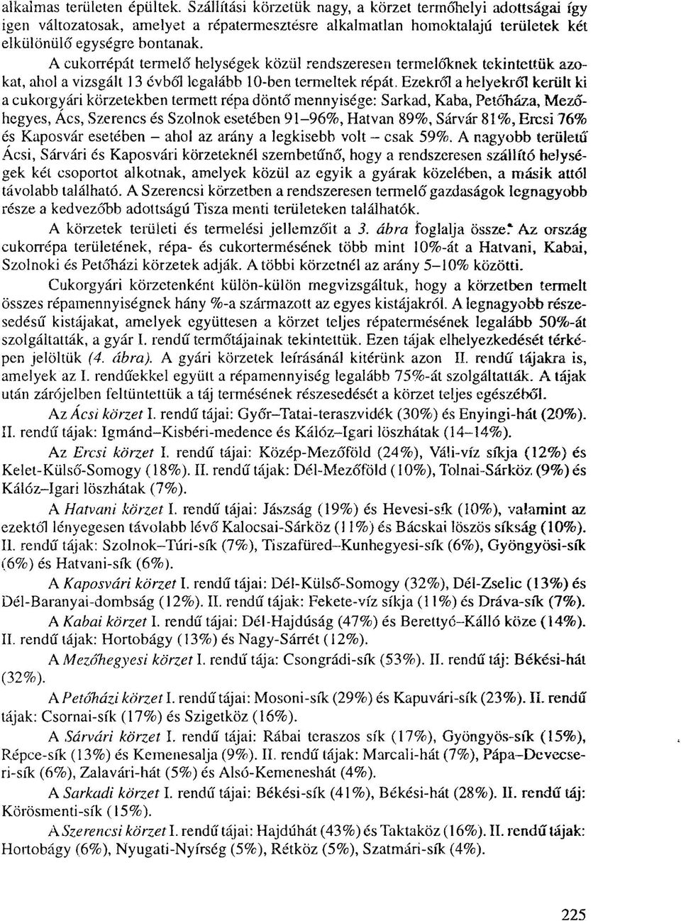 A cukorrépát termelő helységek közül rendszeresen termelőknek tekintettük azokat, ahol a vizsgált 13 évből legalább 10-ben termeltek répát.