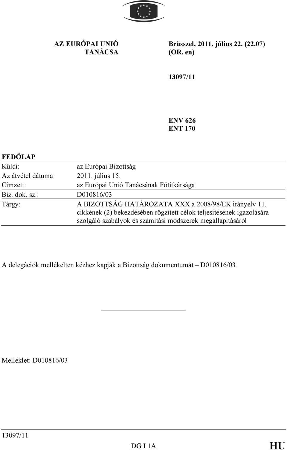 Címzett: az Európai Unió Tanácsának Főtitkársága Biz. dok. sz.: D010816/03 Tárgy: A BIZOTTSÁG HATÁROZATA XXX a 2008/98/EK irányelv 11.