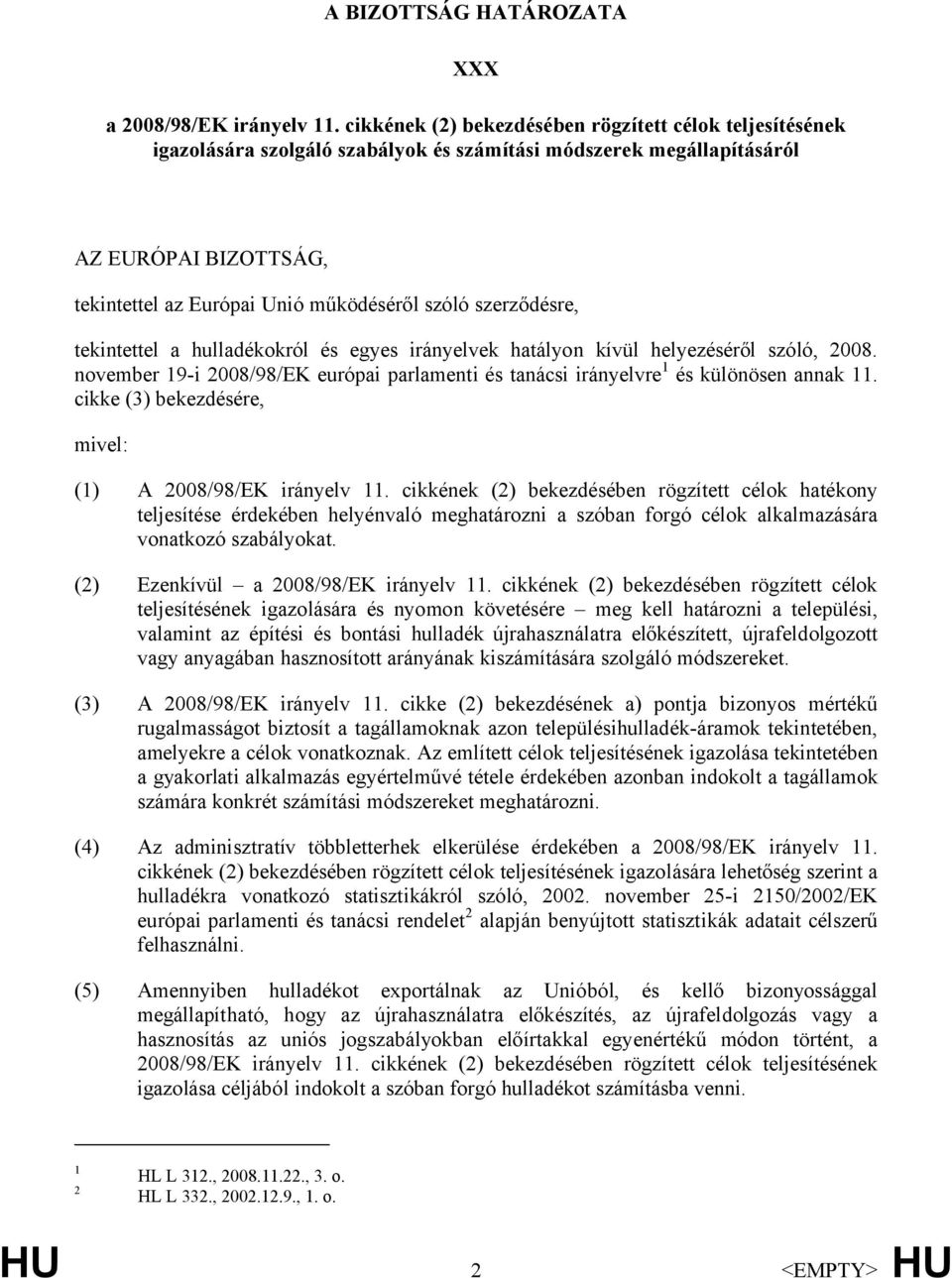 szerződésre, tekintettel a hulladékokról és egyes irányelvek hatályon kívül helyezéséről szóló, 2008. november 19-i 2008/98/EK európai parlamenti és tanácsi irányelvre 1 és különösen annak 11.