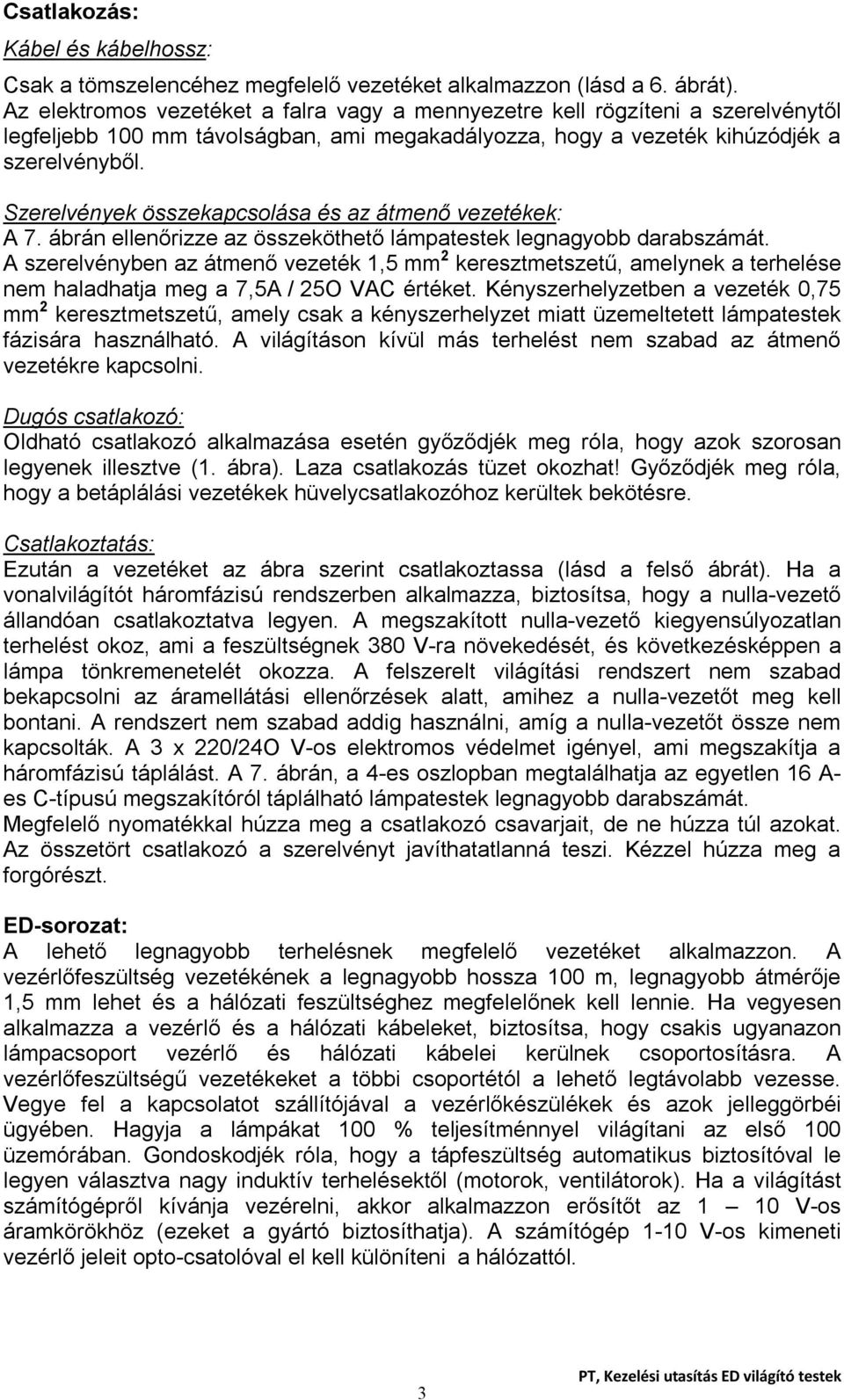 Szerelvények összekapcsolása és az átmenő vezetékek: A 7. ábrán ellenőrizze az összeköthető lámpatestek legnagyobb darabszámát.