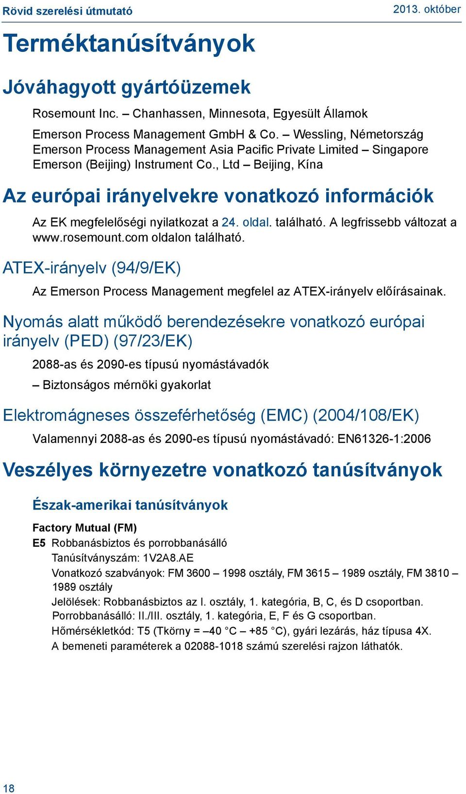 , Ltd Beijing, Kína Az európai irányelvekre vonatkozó információk Az EK megfelelőségi nyilatkozat a 24. oldal. található. A legfrissebb változat a www.rosemount.com oldalon található.