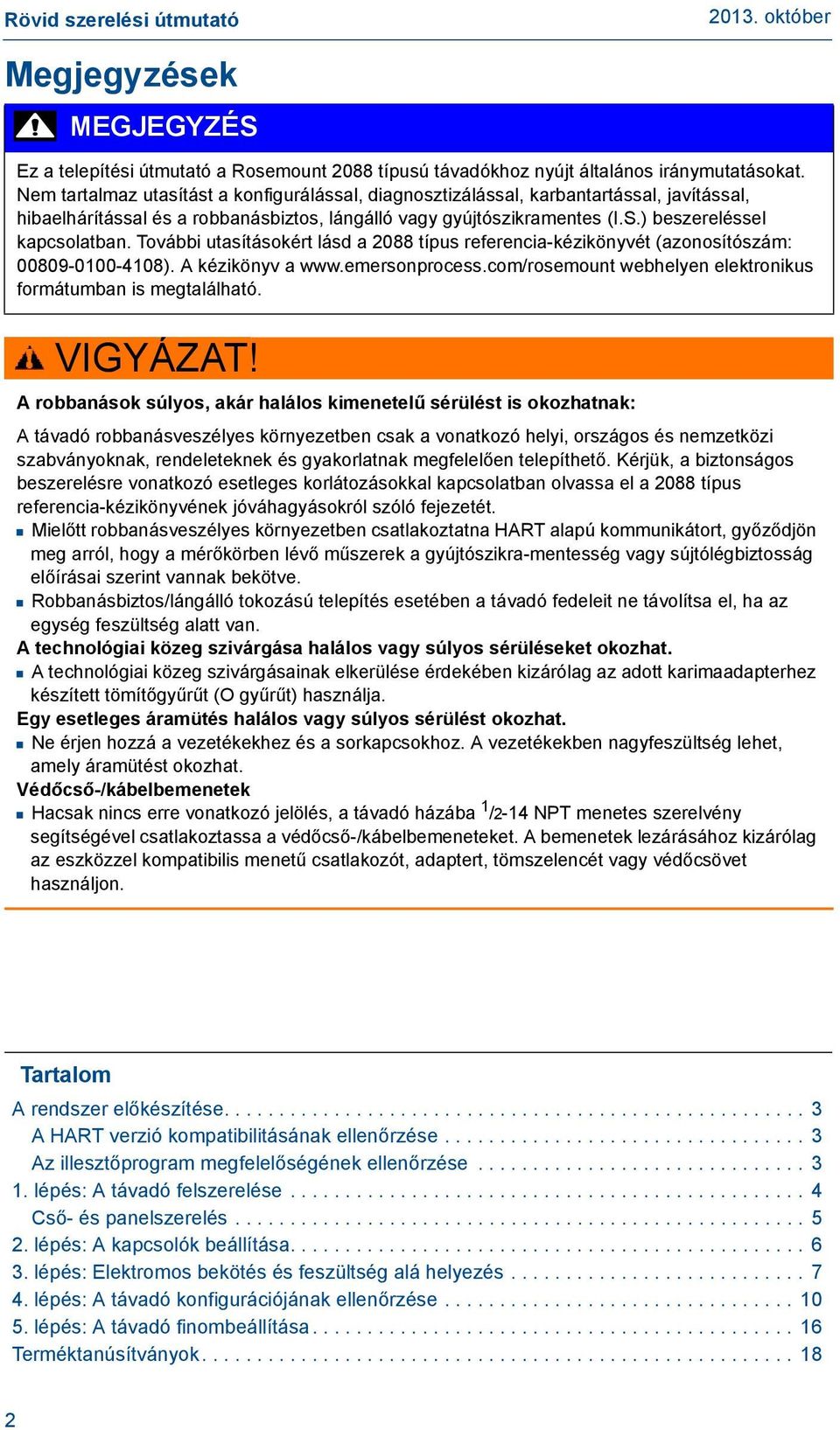 További utasításokért lásd a 2088 típus referencia-kézikönyvét (azonosítószám: 00809-0100-4108). A kézikönyv a www.emersonprocess.com/rosemount webhelyen elektronikus formátumban is megtalálható.